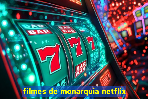 filmes de monarquia netflix